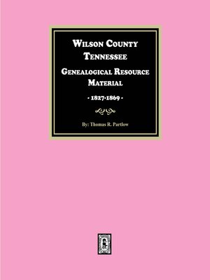 cover image of Wilson County, Tennessee Genealogical Resource Material, 1827-1869